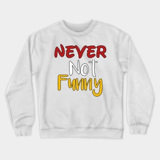 Never not funny Crewneck Sweatshirt